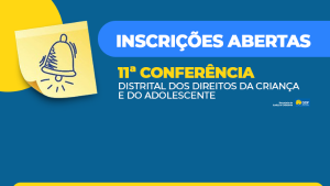 Inscreva-se na 11ª Conferência Distrital dos Direitos da Criança e do Adolescente