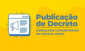 Decreto institui Conselhos Comunitários da Pessoa Idosa